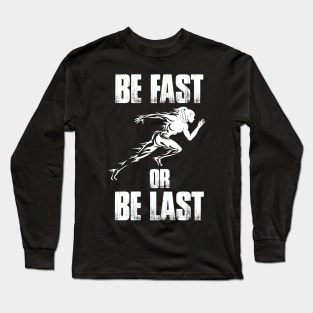 Be Fast Or Be Last Running Marathon Long Sleeve T-Shirt